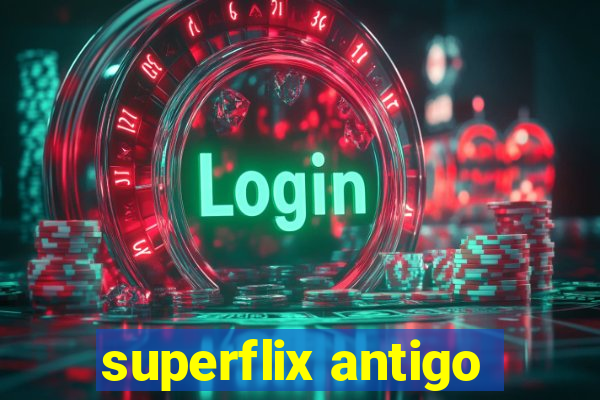 superflix antigo